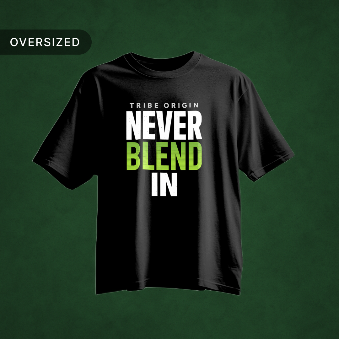 Tribe Origin_Never_Blend_in_oversized_tshirt