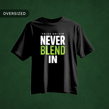 Tribe Origin_Never_Blend_in_oversized_tshirt
