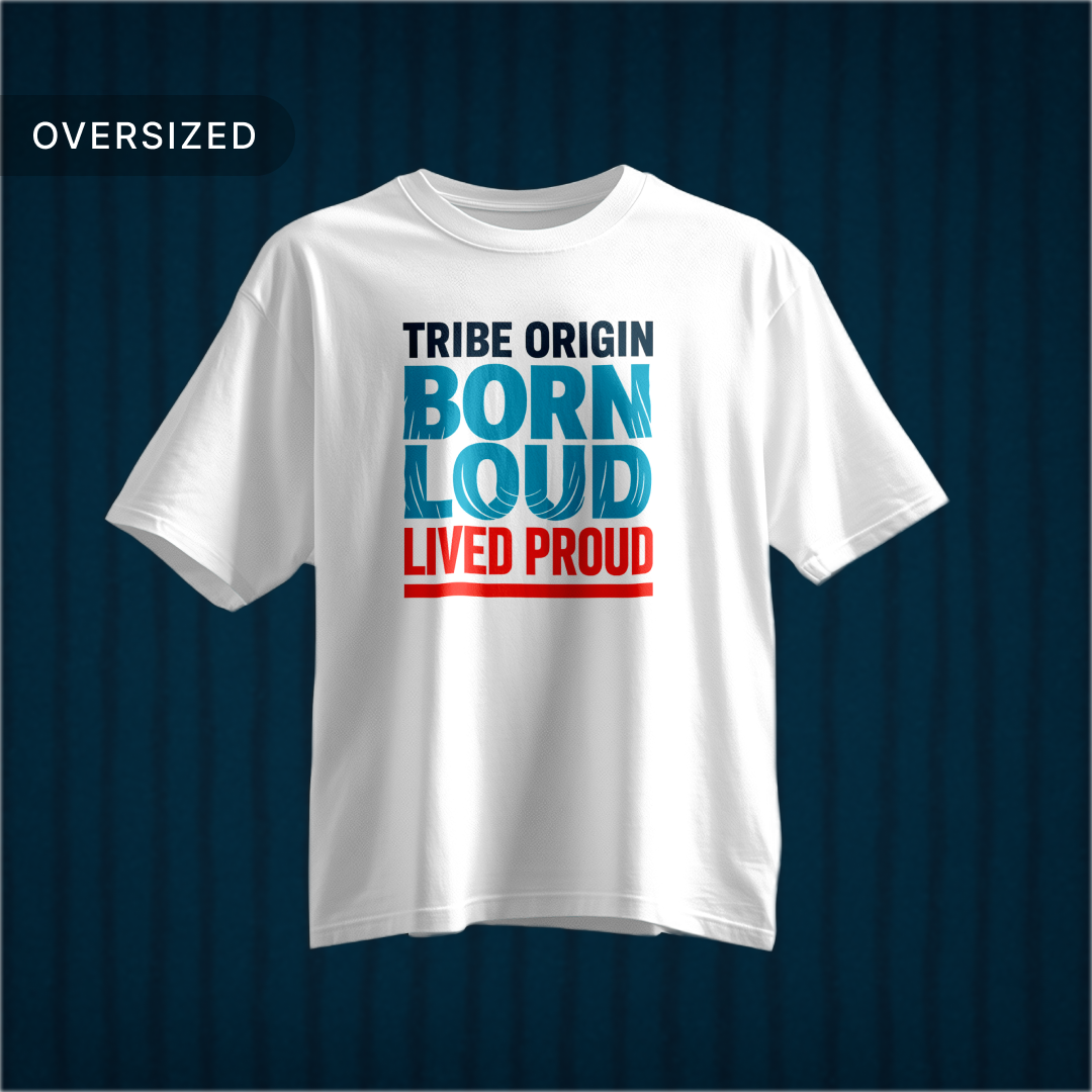 Tribe Origin born loud lived proud Oversized Tshirt