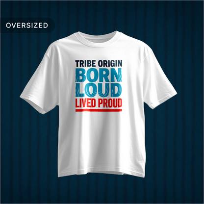 Tribe Origin born loud lived proud Oversized Tshirt