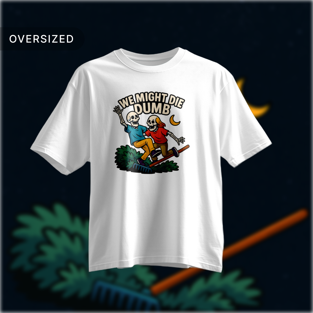 Tribe Origin we might die dumb Oversized Tshirt