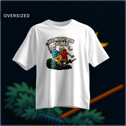 Tribe Origin we might die dumb Oversized Tshirt
