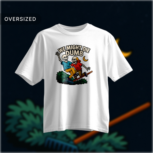 Tribe Origin we might die dumb Oversized Tshirt